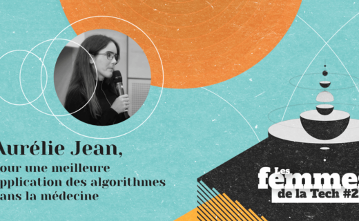 Les Femmes de la Tech #23 – Aurélie Jean : pour une meilleure connaissance des algorithmes et leur application dans la médecine