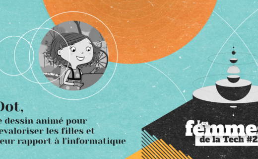 Les Femmes de la Tech #25 – Dot : le dessin animé d’éducation aux usages positifs de la technologie